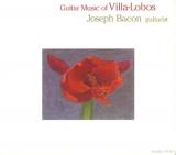 JOSEPH BACON / Guitar Music of Villa-Lobos JOSEPH BACON / Guitar Music of Villa-Lobos