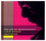 LEROY JENKINS' DRIFTWOOD / The Art of Improvisation
