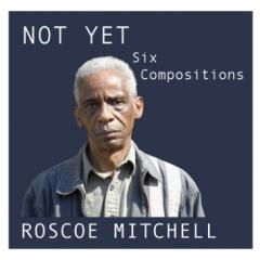 Roscoe Mitchell - Not Yet